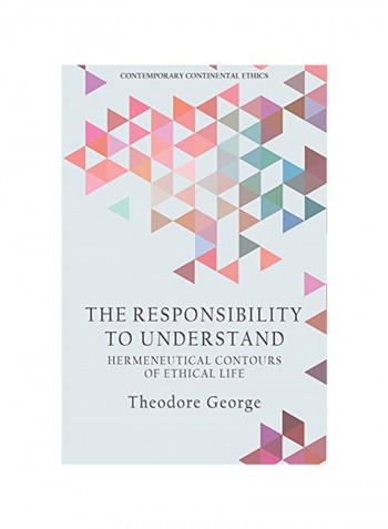 The Responsibility To Understand: Hermeneutical Contours Of Ethical Life Hardcover
