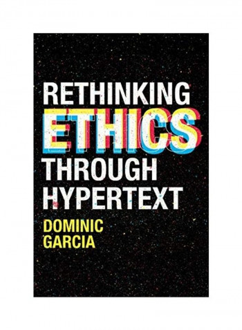 Rethinking Ethics Through Hypertext Hardcover English by Dominic Garcia