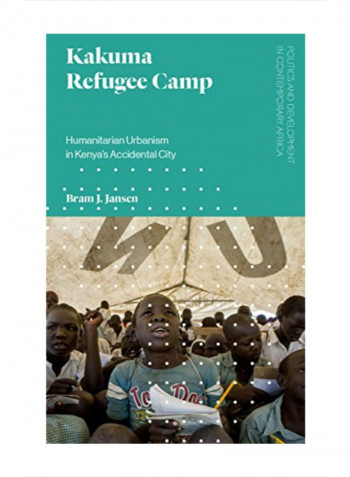 Kakuma Refugee Camp: Humanitarian Urbanism In Kenya's Accidental City Hardcover 1