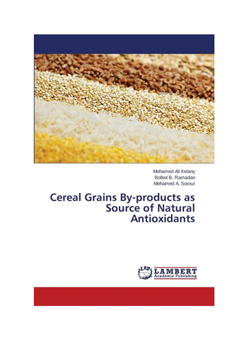 Cereal Grains By-Products As Source Of Natural Antioxidants Paperback