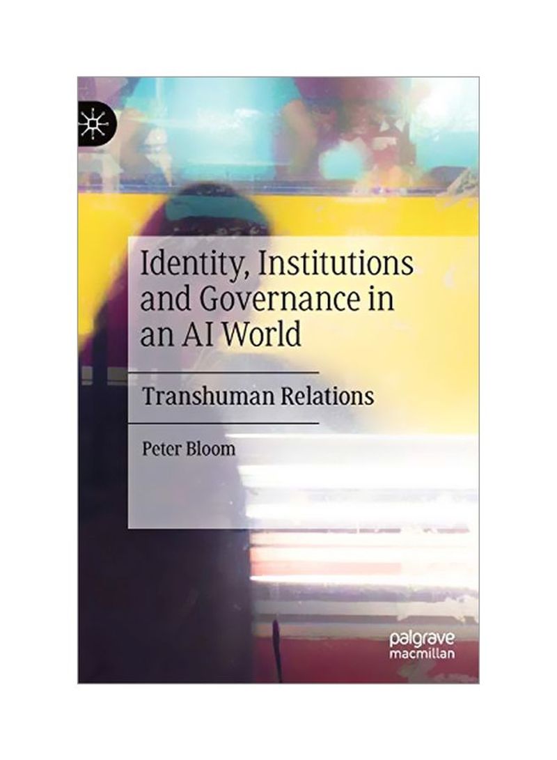 Identity, Institutions And Governance In An Ai World: Transhuman Relations Hardcover