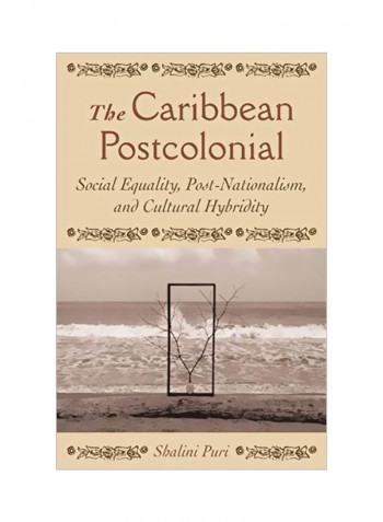 The Caribbean Postcolonial: Social Equality, Post-Nationalism, And Cultural Hybridity Paperback