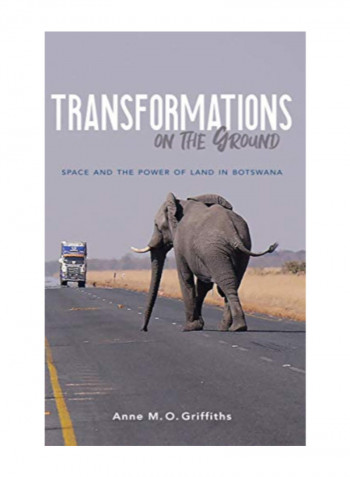 Transformations On The Ground: Space And The Power Of Land In Botswana Hardcover 1