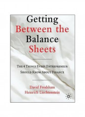 Getting Between The Balance Sheets: The Four Things Every Entrepreneur Should Know About Finance Hardcover