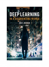 Deep Learning In A Disorienting World Hardcover