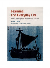 Learning And Everyday Life: Access, Participation, And Changing Practice Hardcover English by Jean Lave