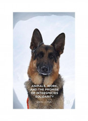 Animals, Work, And The Promise Of Interspecies Solidarity Paperback