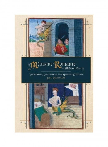 The Mélusine Romance in Medieval Europe: Translation, Circulation, and Material Contexts Hardcover English by Lydia Zeldenrust