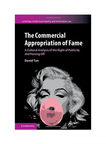 The Commercial Appropriation Of Fame: A Cultural Analysis Of The Right Of Publicity And Passing Off Hardcover