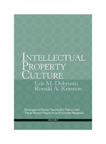 Intellectual Property Culture : Strategies To Foster Successful Patent And Trade Secret Practices In Everyday Business Paperback