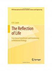 The Reflection of Life: Functional Entailment and Imminence in Relational Biology Hardcover English by A. H. Louie
