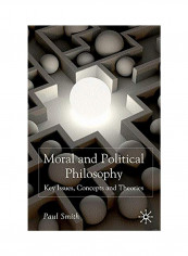 Moral And Political Philosophy: Key Issues, Concepts And Theories Paperback