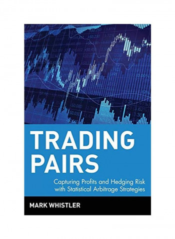 Trading Pairs: Capturing Profits and Hedging Risk with Statistical Arbitrage Strategies Hardcover