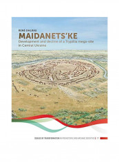 Maidanets'ke Development and Decline of a Trypillia Mega-Site in Central Ukraine Paperback