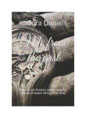 Me From The Past: Time Is An Illusion Swept Way By Winds Of Event Filling That Time Paperback