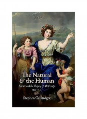 The Natural And The Human : Science And The Shaping Of Modernity, 1739-1841 Hardcover