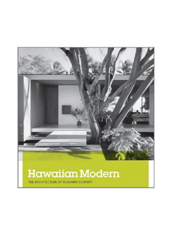 Hawaiian Modern: The Architecture Of Vladimir Ossipoff Paperback