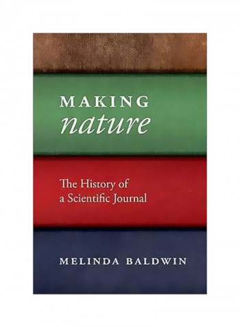 Making Nature: The History Of A Scientific Journal Hardcover