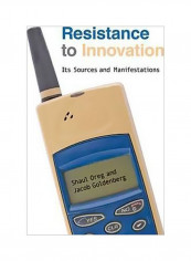 Resistance To Innovation: Its Sources And Manifestations Hardcover