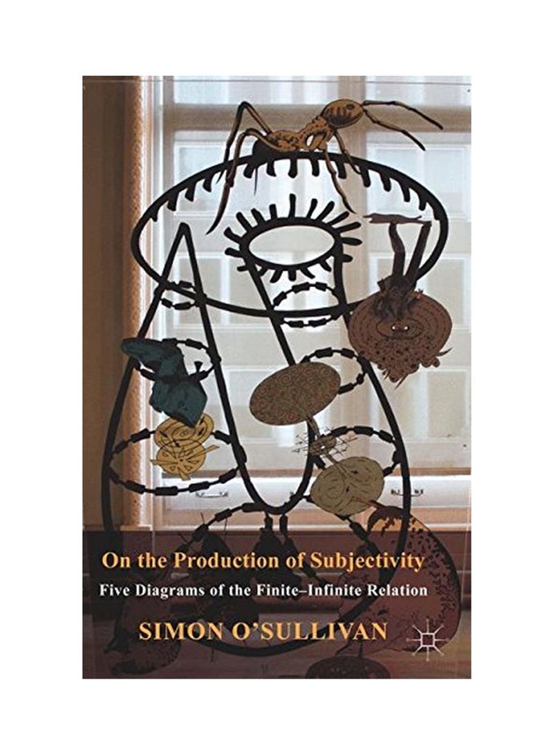 On The Production Of Subjectivity: Five Diagrams Of The Finite-Infinite Relation Paperback
