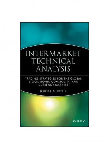 Intermarket Technical Analysis: Trading Strategies For The Global Stock, Bond, Commodity, And Currency Markets Hardcover English by John J. Murphy - 10 April 1991