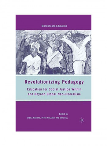 Revolutionizing Pedagogy : Education For Social Justice Within And Beyond Global Neo-Liberalism Paperback