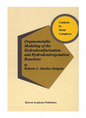 Organometallic Modeling Of The Hydrodesulfurization And Hydrodenitrogenation Reactions Paperback