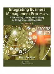 Integrating Business Management Processes: Volume 3: Harmonising Quality, Food Safety and Environmental Processes Paperback
