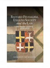 Bastard Feudalism, English Society And The Law Hardcover 1
