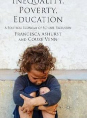 Inequality, Poverty, Education: A Political Economy of School Exclusion Paperback English by F. Ashurst