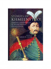 Stories Of Khmelnytsky: Competing Literary Legacies Of The 1648 Ukrainian Cossack Uprising Hardcover
