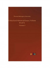 Critical and Historical Essays, Volume III (of 3): Volume 3 Hardcover English by Thomas Babington Macaulay - 2020