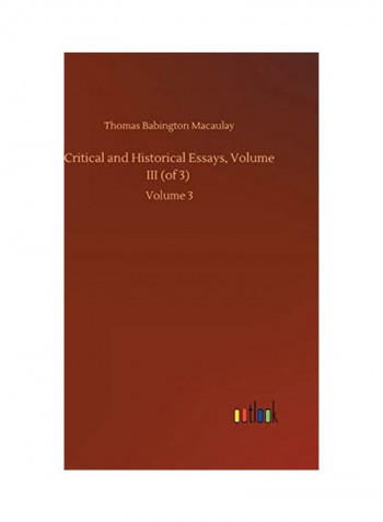 Critical and Historical Essays, Volume III (of 3): Volume 3 Hardcover English by Thomas Babington Macaulay - 2020