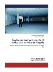 Problems And Prospects Of Industrial Unrest In Nigeria Paperback