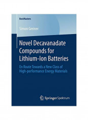 Novel Decavanadate Compounds For Lithium-ion Batteries: En Route Towards A New Class Of High-performance Energy Materials Paperback