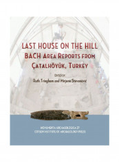 Last House On The Hill: Bach Area Reports From Catalhoyuk, Turkey Hardcover