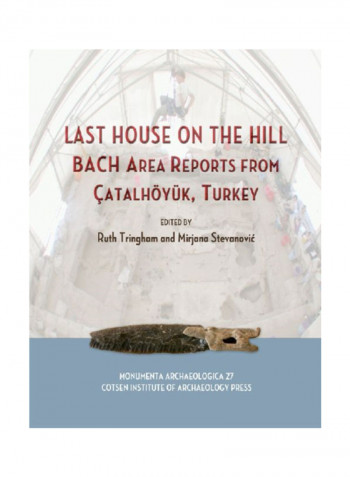 Last House On The Hill: Bach Area Reports From Catalhoyuk, Turkey Hardcover