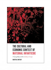 The Cultural And Economic Context Of Maternal Infanticide: A Crying Baby And The Inability To Escape Paperback English by Martha Smithey - 23 Nov 2018