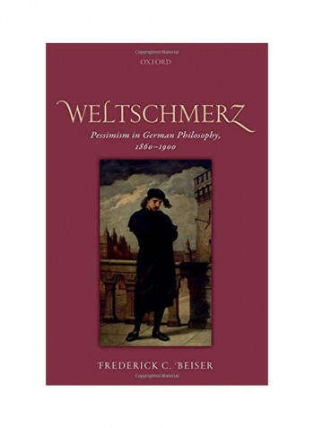 Weltschmerz: Pessimism in German Philosophy, 1860-1900 Hardcover
