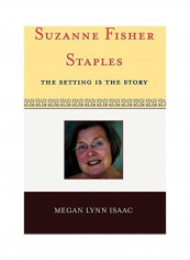 Suzanne Fisher Staples: The Setting Is The Story Hardcover English by Megan Lynn Isaac