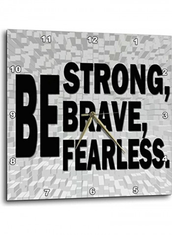Be Strong Brave Fearless Motivational Wall Clock Multicolour 13x13inch