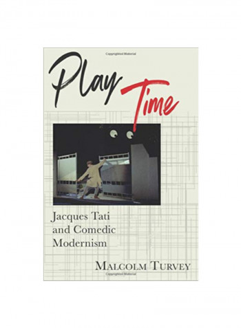 Play Time: Jacques Tati And Comedic Modernism Hardcover 2