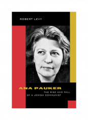 Ana Pauker: The Rise And Fall Of A Jewish Communist Hardcover