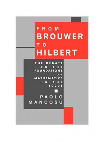 From Brouwer To Hilbert: The Debate On The Foundations Of Mathematics In The 1920s Paperback