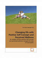 Changing Life With Positive Self Concept And Perceived Wellness Paperback