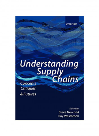 Understanding Supply Chains: Concepts, Critiques, and Futures Paperback