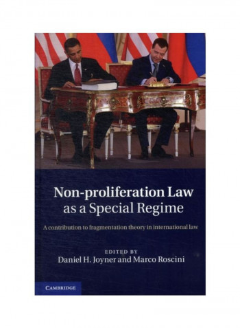 Non-Proliferation Law As A Special Regime: A Contribution To Fragmentation Theory In International Law Hardcover