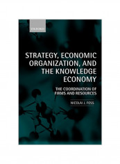 Strategy, Economic Organization, and the Knowledge Economy: The Coordination of Firms and Resources Paperback