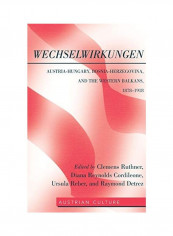 WechselWirkungen; Austria-Hungary, Bosnia-Herzegovina, and the Western Balkans, 1878-1918 Hardcover English by Clemens Ruthner