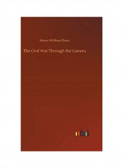 The Civil War Through the Camera Hardcover English by Henry William Elson